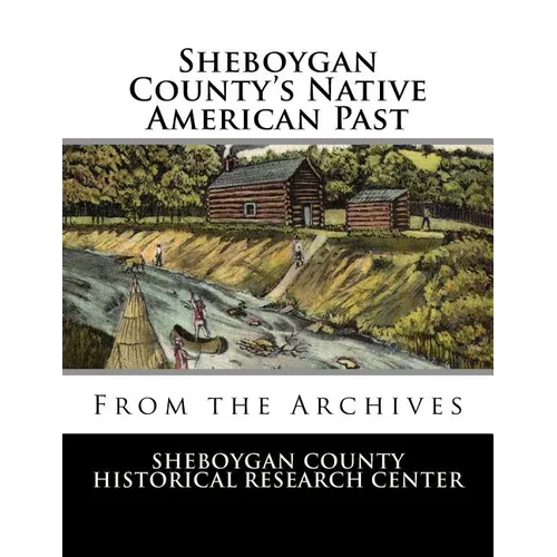 Sheboygan County's Native American Past: From the Archives - Paperback