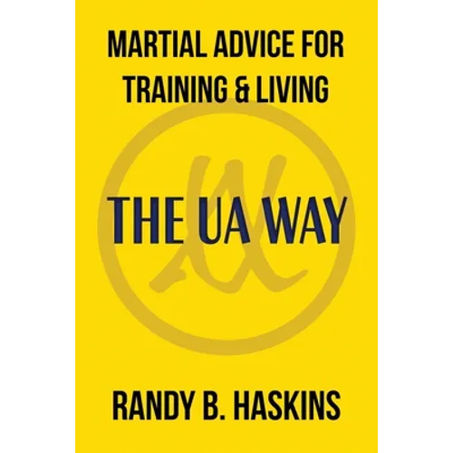 Martial Advice for Training & Living: The UA Way - Paperback
