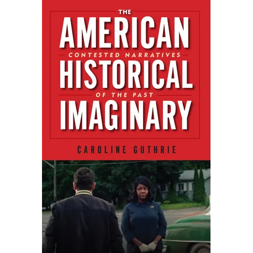 The American Historical Imaginary: Contested Narratives of the Past - Paperback