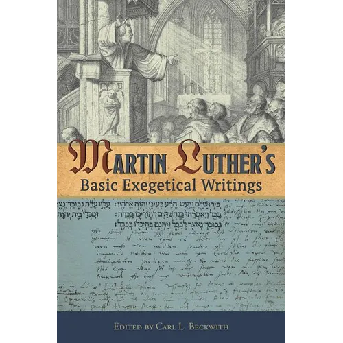 Martin Luther's Basic Exegetical Writings - Paperback
