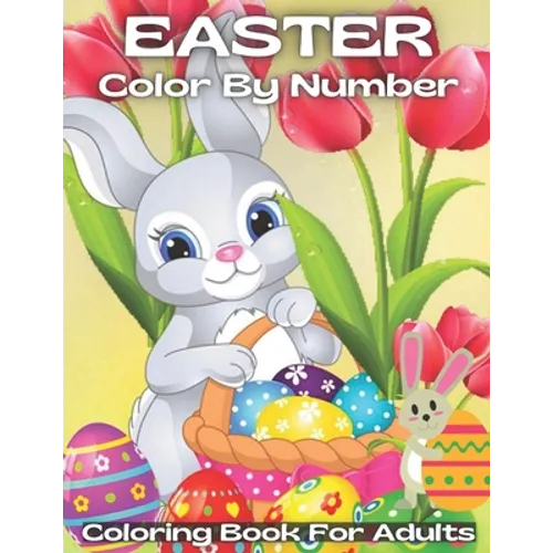 Easter Color By Number Coloring Book For Adults: A Spring Color By Number Coloring Activity Book for Adults, Girls, And Boys to Catch The Easter ... E - Paperback