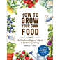 How to Grow Your Own Food: An Illustrated Beginner's Guide to Container Gardening - Hardcover
