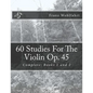 60 Studies For The Violin Op. 45: Complete: Books 1 and 2 - Paperback