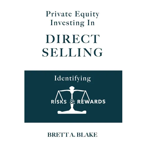 Private Equity Investing in Direct Selling: Identifying Risks & Rewards - Paperback