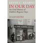 In Our Day: An Oral History of Dublin's Bygone Days - Hardcover