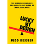 Lucky by Design: The Hidden Economics You Need to Get More of What You Want - Hardcover