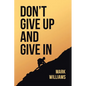 Don't Give Up and Give In - Paperback