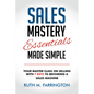 Sales Mastery Essentials Made Simple: Your Master Class on Selling with 7 Keys to Becoming a Sales Machine - Paperback