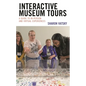Interactive Museum Tours: A Guide to In-Person and Virtual Experiences - Hardcover