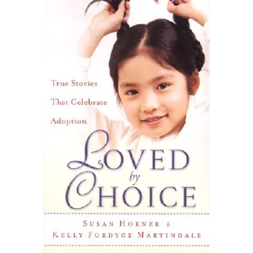 Loved by Choice: True Stories That Celebrate Adoption - Paperback