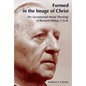 Formed in the Image of Christ: The Sacramental-Moral Theology of Bernard Haring, C.Ss.R. - Paperback