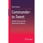 Commander-In-Tweet: Donald Trump and the Deformed Presidency - Hardcover