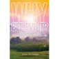 Why Believe It?: An Argument Against the Teachings of the Immortal Soul - Paperback