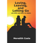 Loving, Leaving, and Letting Go: Life With And After An Addict - Paperback