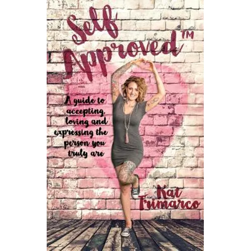Self Approved: A Guide to Accepting, Loving and Expressing the Person you Truly are - Paperback