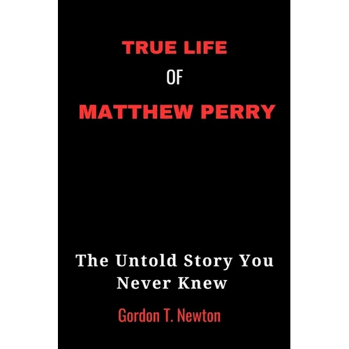 True Life of Matthew Perry: The Untold Story You Never Knew - Paperback