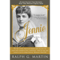 Jennie: The Life of the American Beauty Who Became the Toast--And Scandal--Of Two Continents, Ruled an Age and Raised a Son--Winston Churchill--Who Sh - Paperback