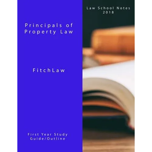 Principals of Property Law: Law School Notes 2018 - Paperback