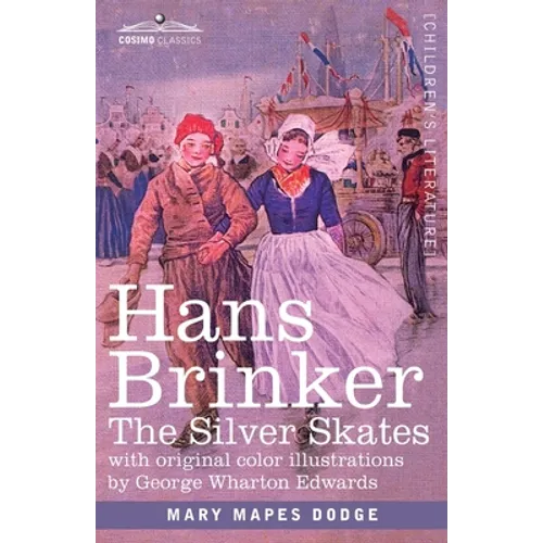 Hans Brinker: The Silver Skates, A Story of Life in Holland - Paperback