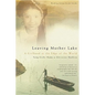 Leaving Mother Lake: A Girlhood at the Edge of the World - Paperback