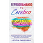 Reprogramando tu cerebro: Técnicas simples para vencer el miedo, la ansiedad y el pánico, mejora tu vida diaria aprovechando las bondades de la - Hardcover