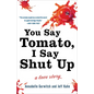 You Say Tomato, I Say Shut Up: A Love Story - Paperback