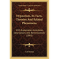 Hypnotism, Its Facts, Theories And Related Phenomena: With Explanatory Anecdotes, Descriptions And Reminiscences (1893) - Paperback