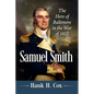 Samuel Smith: The Hero of Baltimore in the War of 1812 - Paperback