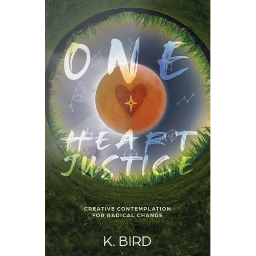 One Heart Justice - Creative Contemplation for Radical Change - Paperback