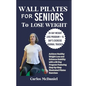 Wall Pilates for Seniors to Lose Weight: Achieve Healthy Weight Loss and Enhance Stability with a 28-Day Program Featuring Step-by-Step Illustrated Pi - Paperback