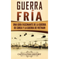 Guerra fría: Una guía fascinante de la guerra de Corea y la guerra de Vietnam - Hardcover