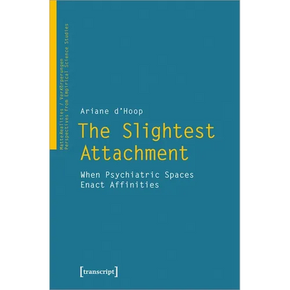 The Slightest Attachment: When Psychiatric Spaces Enact Affinities - Paperback
