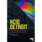Acid Detroit: A Psychedelic Story of Motor City Music - Paperback