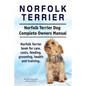 Norfolk Terrier. Norfolk Terrier Dog Complete Owners Manual. Norfolk Terrier book for care, costs, feeding, grooming, health and training. - Paperback