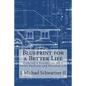 Blueprint for a Better Life: Creating a Foundation to a Better Business and Personal Life - Paperback
