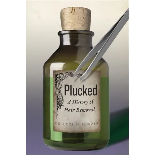 Plucked: A History of Hair Removal - Paperback