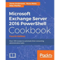 Microsoft Exchange Server 2016 PowerShell Cookbook - Fourth Edition: Powerful recipes to automate time-consuming administrative tasks - Paperback