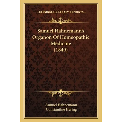 Samuel Hahnemann's Organon Of Homeopathic Medicine (1849) - Paperback