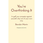 You're Overthinking It: In golf you compete against yourself, stay out of your own way. - Hardcover