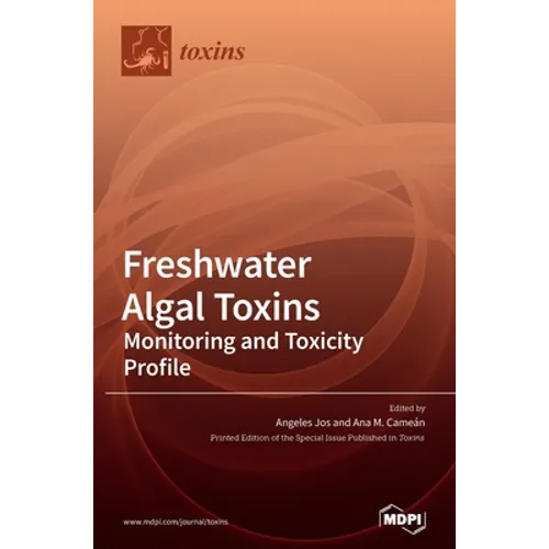 Freshwater Algal Toxins: Monitoring and Toxicity Profile - Hardcover