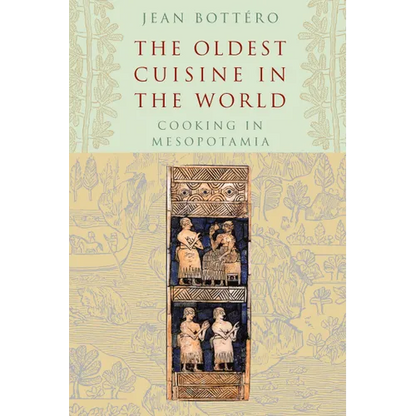 The Oldest Cuisine in the World: Cooking in Mesopotamia - Paperback