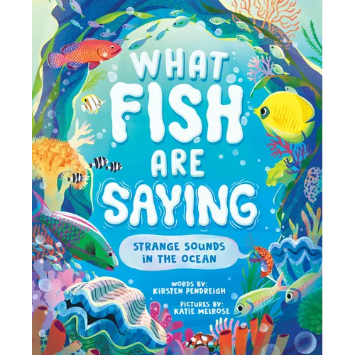 What Fish Are Saying: Strange Sounds in the Ocean - Hardcover