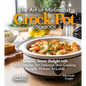 The Art of Minimalist Crock Pot Cookbook: Simplify, Savor, Delight with 100+ Simple Yet Delicious Slow Cooking Recipes From Teriyaki Chicken, Chicken - Paperback
