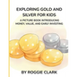 Exploring Gold and Silver for Kids: A Picture Book Introducing Money, Value, and Early Investing - Paperback