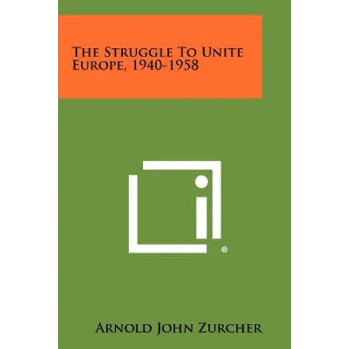 The Struggle To Unite Europe, 1940-1958 - Paperback