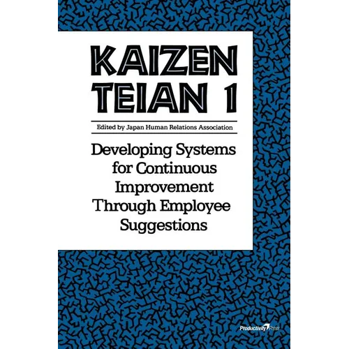 Kaizen Teian 1: Developing Systems for Continuous Improvement Through Employee Suggestions - Paperback