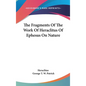 The Fragments Of The Work Of Heraclitus Of Ephesus On Nature - Hardcover