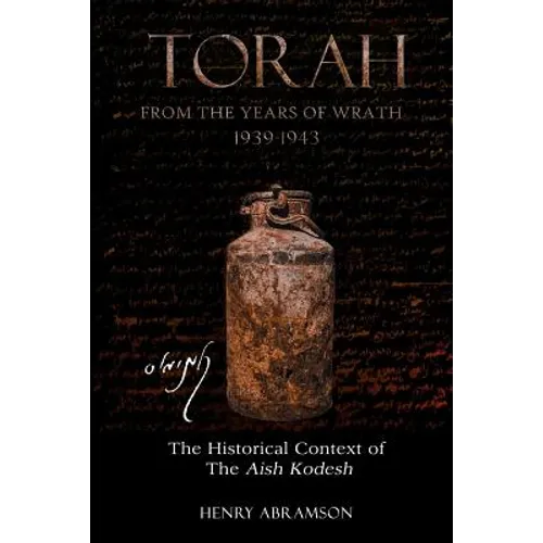 Torah from the Years of Wrath 1939-1943: The Historical Context of the Aish Kodesh - Paperback