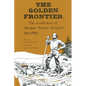 The Golden Frontier: The Recollections of Herman Francis Reinhart, 1851-1869 - Paperback