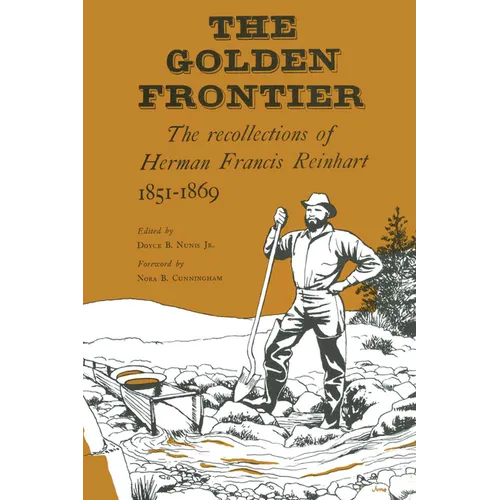 The Golden Frontier: The Recollections of Herman Francis Reinhart, 1851-1869 - Paperback
